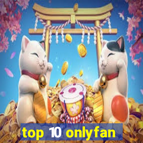 top 10 onlyfan